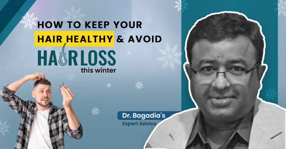 Tips to keep hair healthy and avoid hair loss this winter by Dr. Bagadia. Image shows a person examining hair and Dr. Bagadia's expert advice.